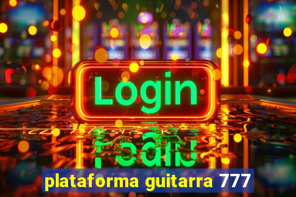 plataforma guitarra 777